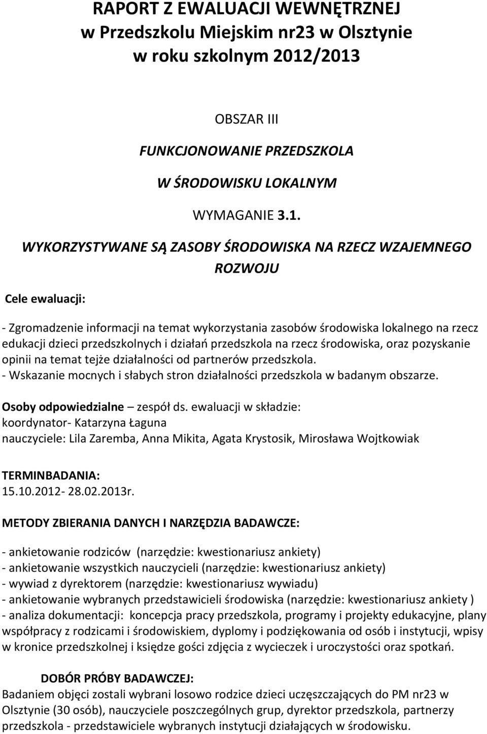 wykorzystania zasobów środowiska lokalnego na rzecz edukacji dzieci przedszkolnych i działań przedszkola na rzecz środowiska, oraz pozyskanie opinii na temat tejże działalności od partnerów