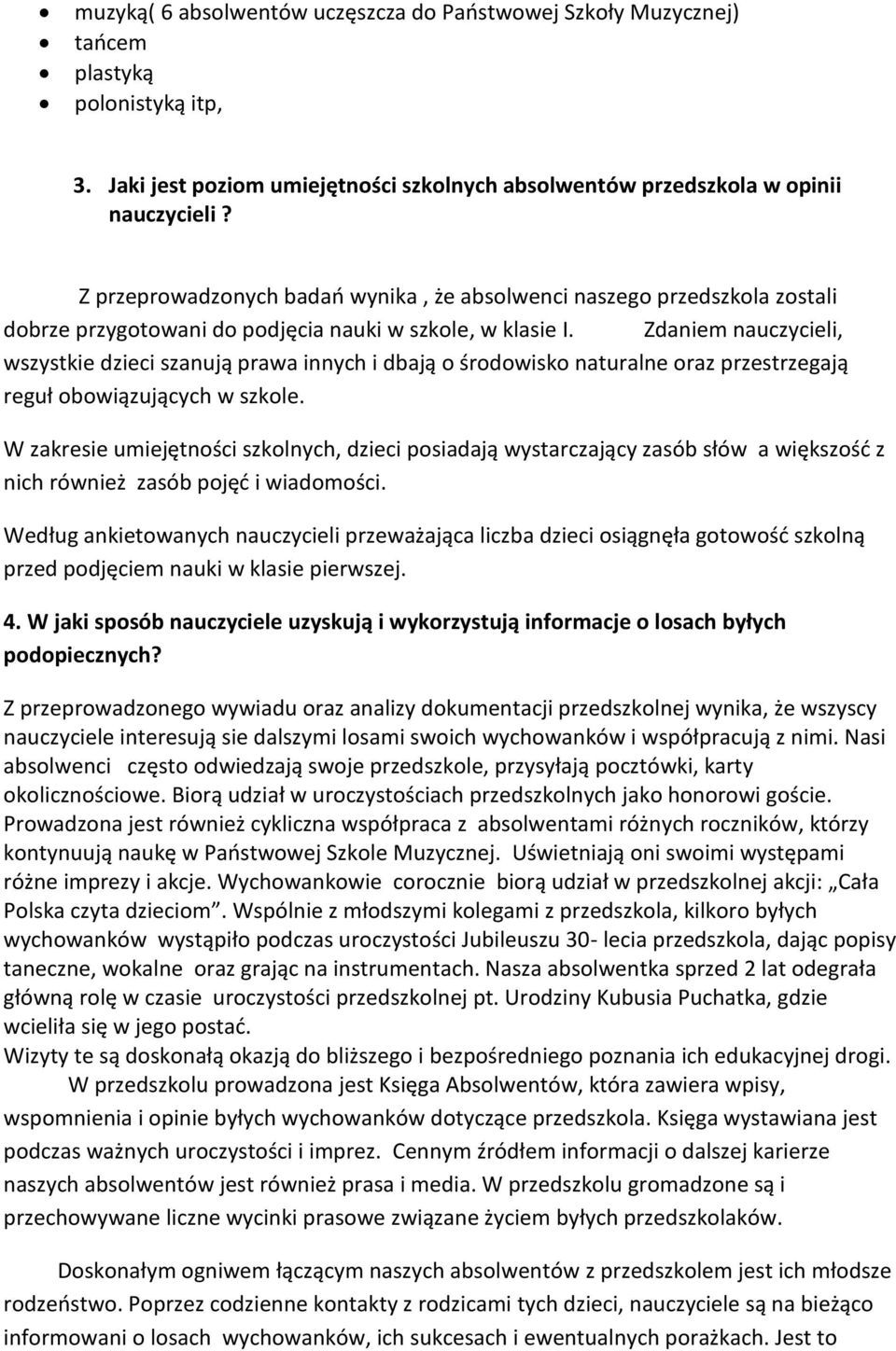 Zdaniem nauczycieli, wszystkie dzieci szanują prawa innych i dbają o środowisko naturalne oraz przestrzegają reguł obowiązujących w szkole.