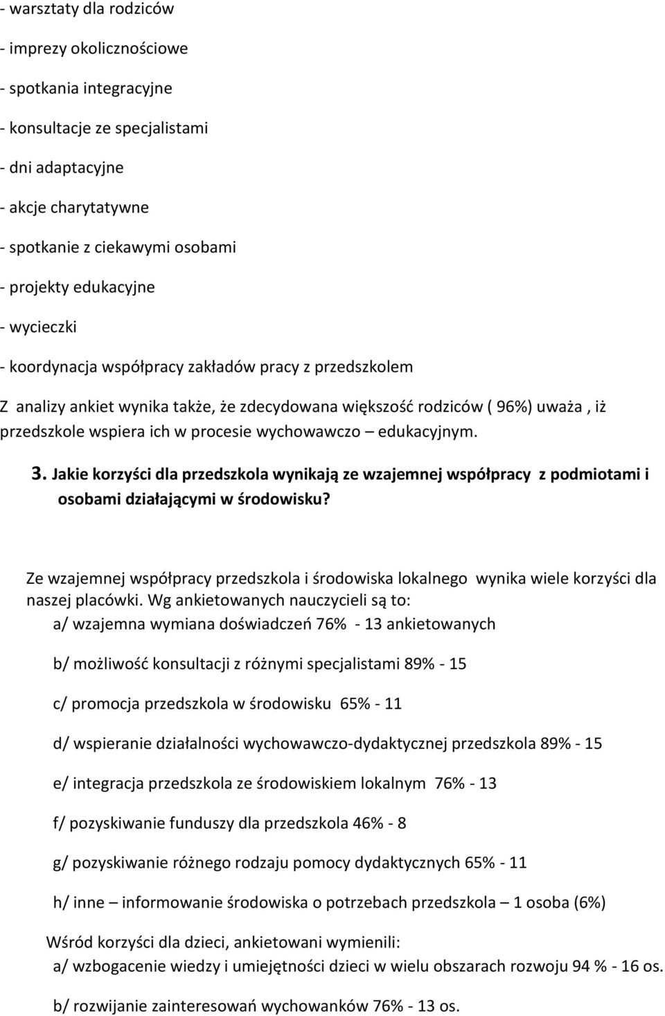 edukacyjnym. 3. Jakie korzyści dla przedszkola wynikają ze wzajemnej współpracy z podmiotami i osobami działającymi w środowisku?