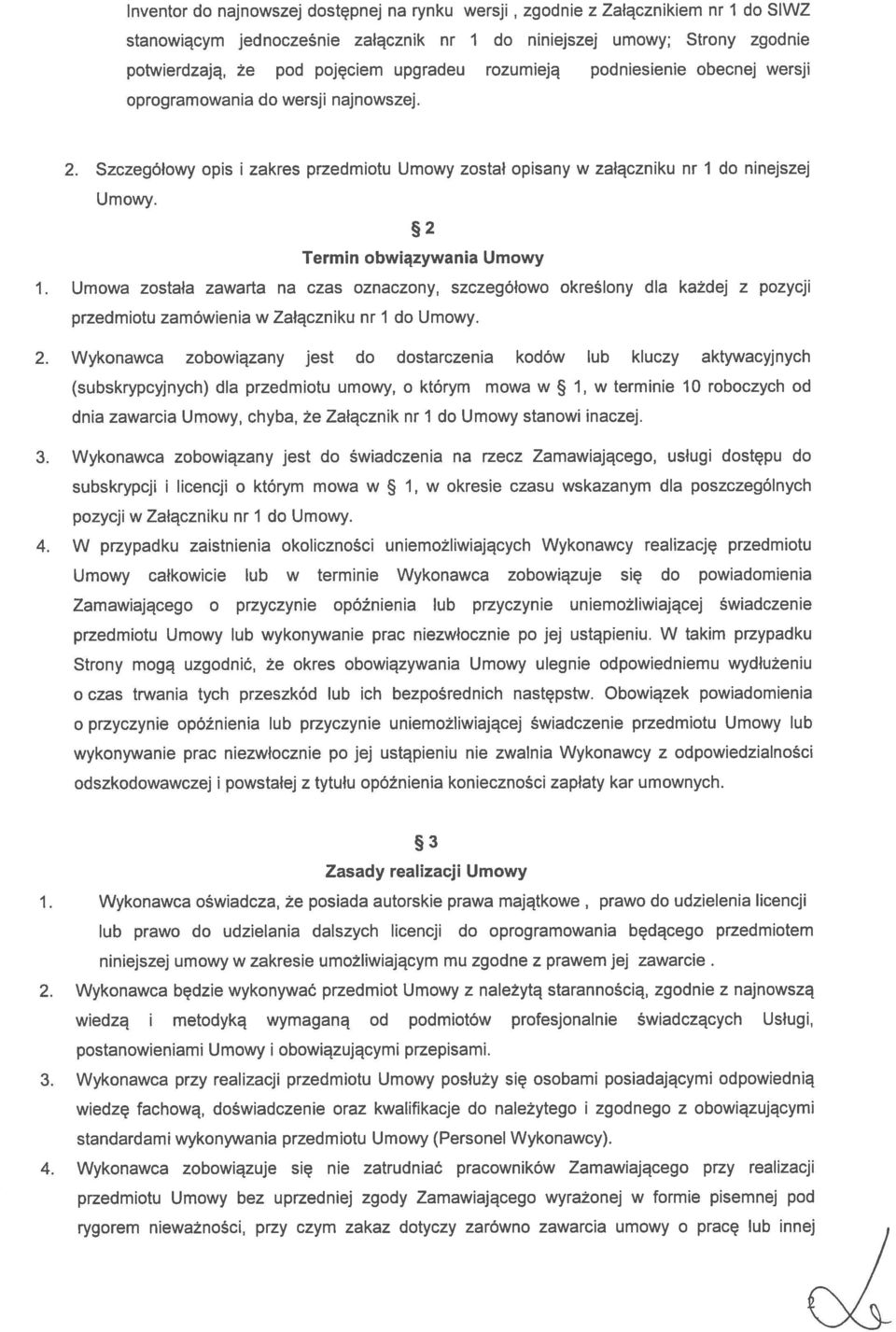 Termin obwiązywania Umowy Umowa została zawarta na czas oznaczony, szczegółowo określony dla każdej z pozycji przedmiotu zamówienia w Załączniku nr 1 do Umowy. 2.