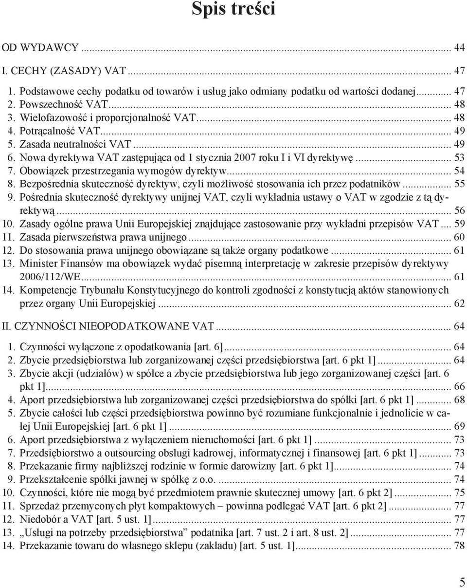 Bezpo rednia skuteczno dyrektyw, czyli mo liwo stosowania ich przez podatników... 55 9. Po rednia skuteczno dyrektywy unijnej VAT, czyli wyk adnia ustawy o VAT w zgodzie z t dyrektyw... 56 10.