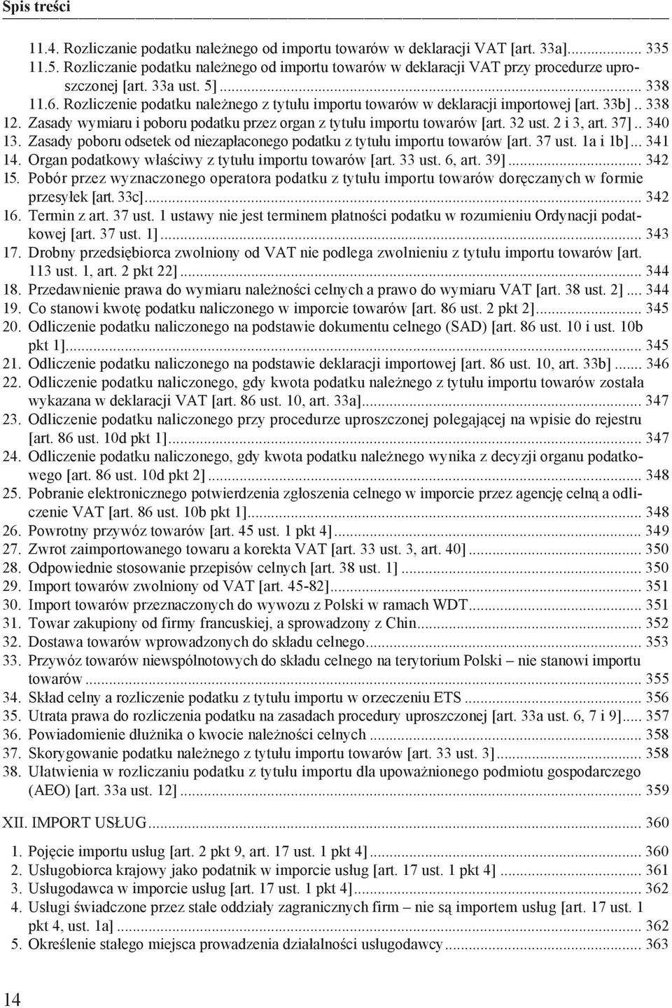 32 ust. 2 i 3, art. 37].. 340 13. Zasady poboru odsetek od niezap aconego podatku z tytu u importu towarów [art. 37 ust. 1a i 1b]... 341 14. Organ podatkowy w a ciwy z tytu u importu towarów [art.