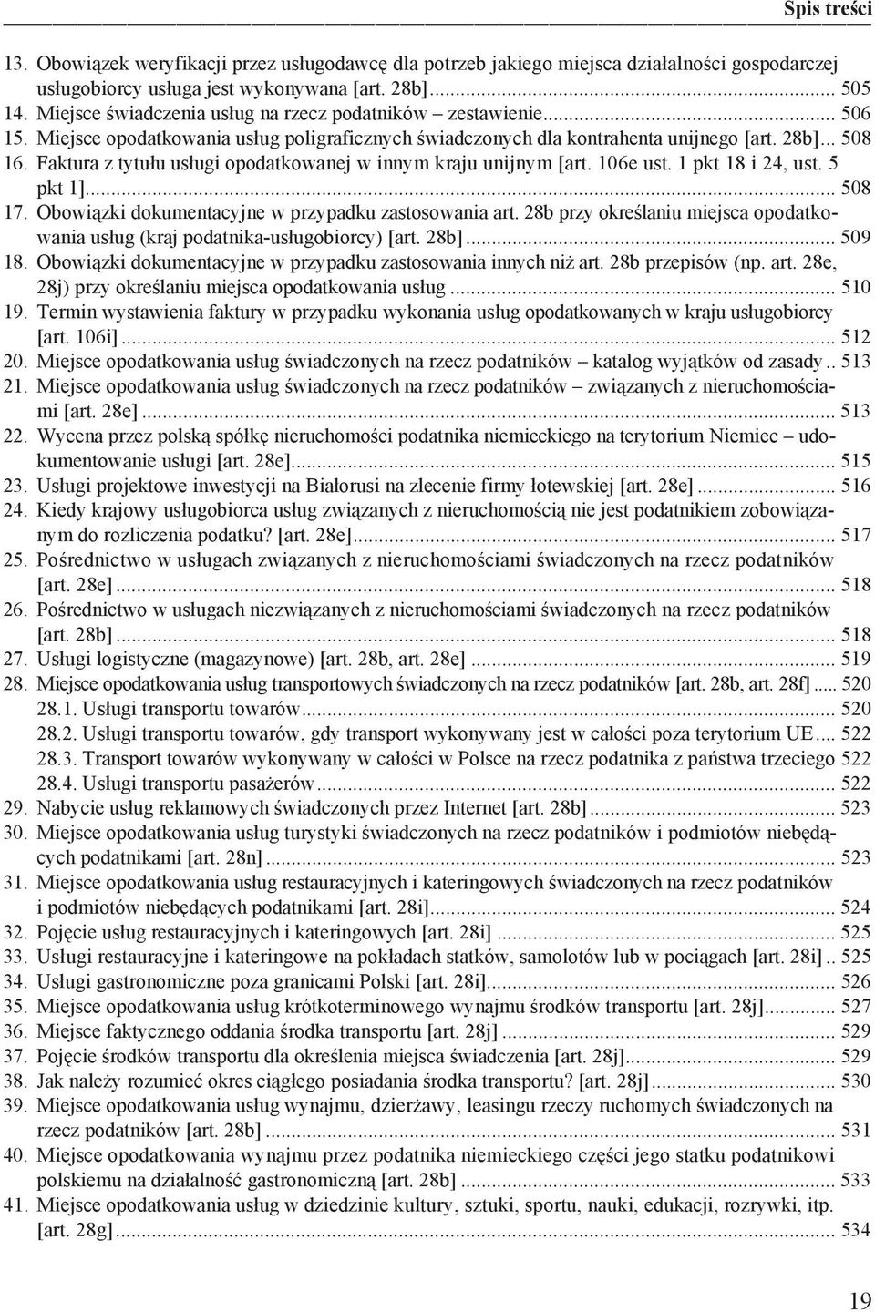 Faktura z tytu u us ugi opodatkowanej w innym kraju unijnym [art. 106e ust. 1 pkt 18 i 24, ust. 5 pkt 1]... 508 17. Obowi zki dokumentacyjne w przypadku zastosowania art.