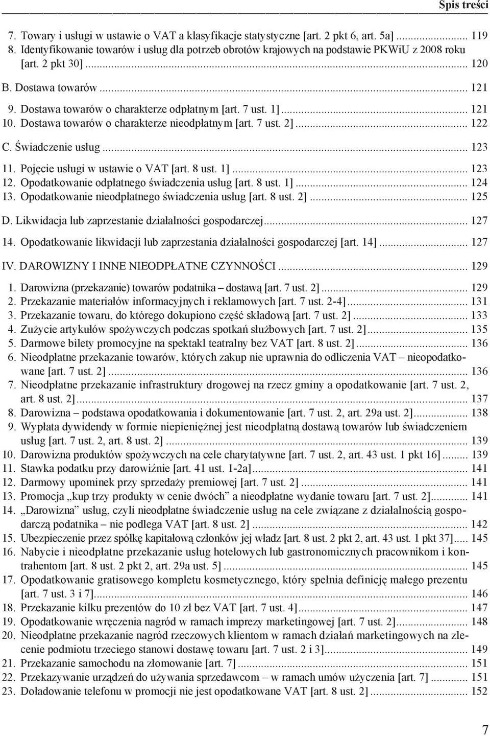 .. 123 11. Poj cie us ugi w ustawie o VAT [art. 8 ust. 1]... 123 12. Opodatkowanie odp atnego wiadczenia us ug [art. 8 ust. 1]... 124 13. Opodatkowanie nieodp atnego wiadczenia us ug [art. 8 ust. 2].