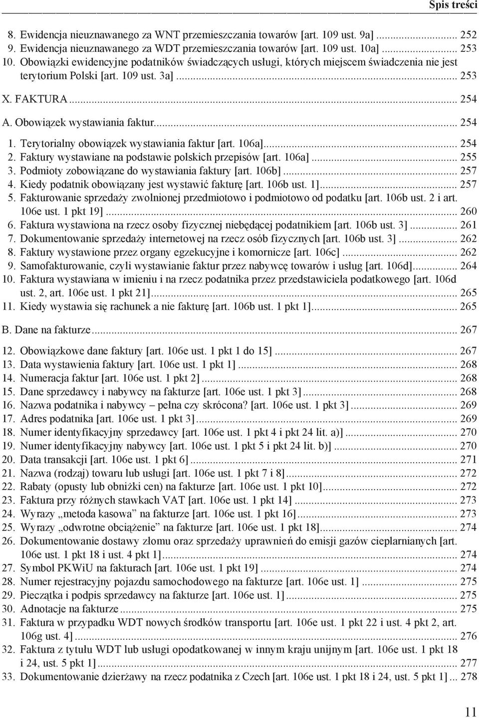 Terytorialny obowi zek wystawiania faktur [art. 106a]... 254 2. Faktury wystawiane na podstawie polskich przepisów [art. 106a]... 255 3. Podmioty zobowi zane do wystawiania faktury [art. 106b]... 257 4.