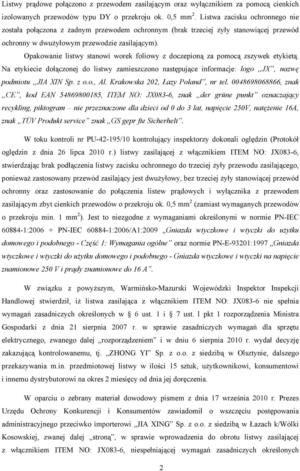 Opakowanie listwy stanowi worek foliowy z doczepioną za pomocą zszywek etykietą. Na etykiecie dołączonej do listwy zamieszczono następujące informacje: logo JX, nazwę podmiotu JIA XIN Sp. z o.o., Al.