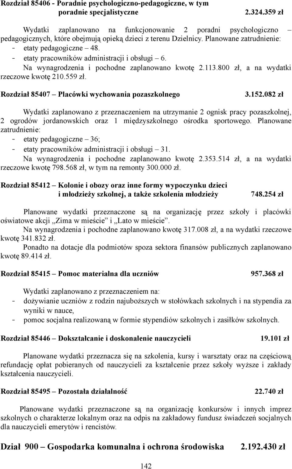 - etaty pracowników administracji i obsługi 6. Na wynagrodzenia i pochodne zaplanowano kwotę 2.113.800 zł, a na wydatki rzeczowe kwotę 210.559 zł. Rozdział 85407 Placówki wychowania pozaszkolnego 3.