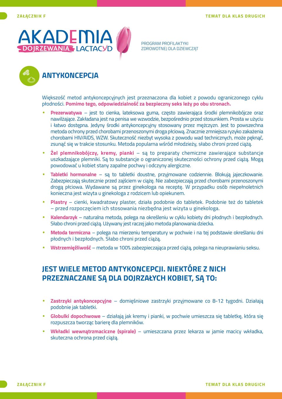 Prosta w użyciu i łatwo dostępna. Jedyny środki antykoncepcyjny stosowany przez mężczyzn. Jest to powszechna metoda ochrony przed chorobami przenoszonymi droga płciową.