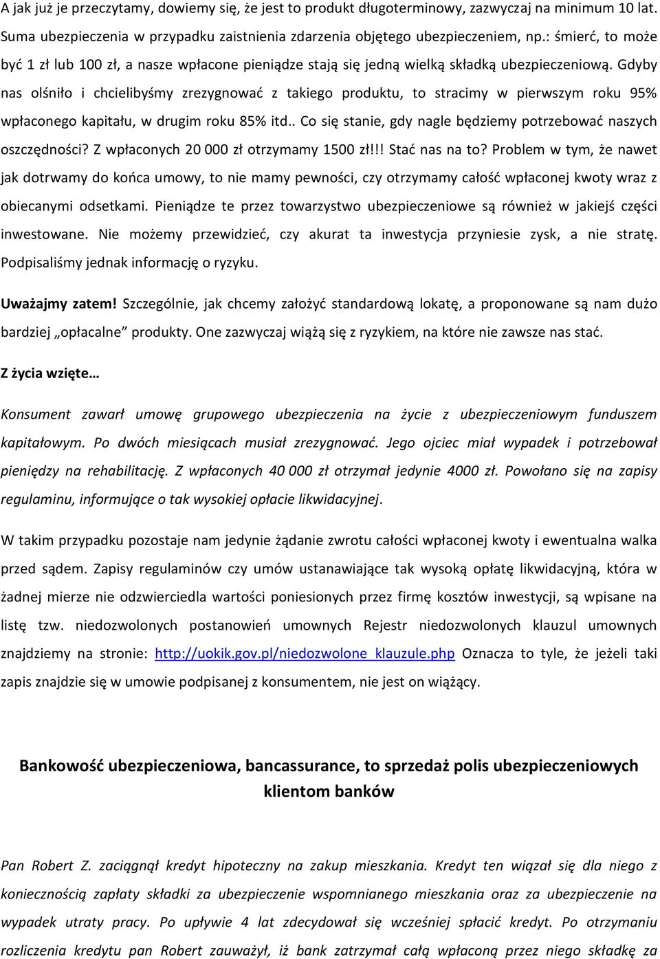 Gdyby nas olśniło i chcielibyśmy zrezygnować z takiego produktu, to stracimy w pierwszym roku 95% wpłaconego kapitału, w drugim roku 85% itd.