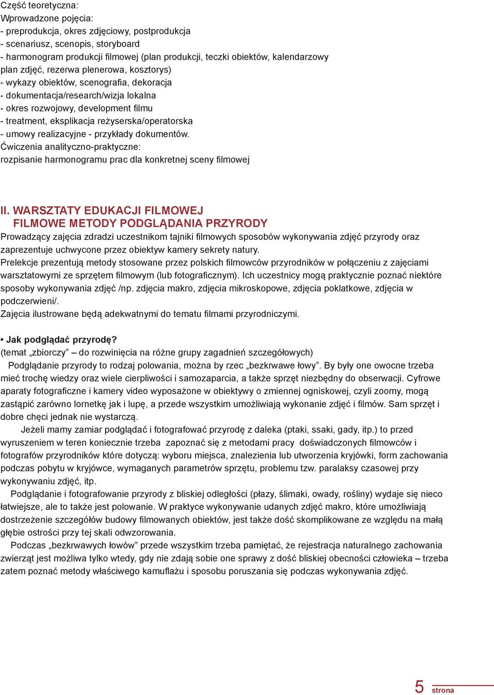 reżyserska/operatorska - umowy realizacyjne - przykłady dokumentów. Ćwiczenia analityczno-praktyczne: rozpisanie harmonogramu prac dla konkretnej sceny filmowej II.