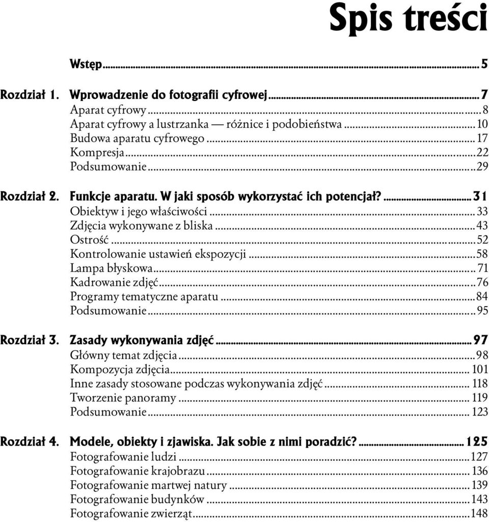 ..o...43 Ostrość...o...o......52 Kontrolowanie ustawień ekspozycji...o...58 Lampa błyskowa...o...o... 71 Kadrowanie zdjęć...o...o.....76 Programy tematyczne aparatu...o...84 Podsumowanie...o...o.....95 Rozdział 3.