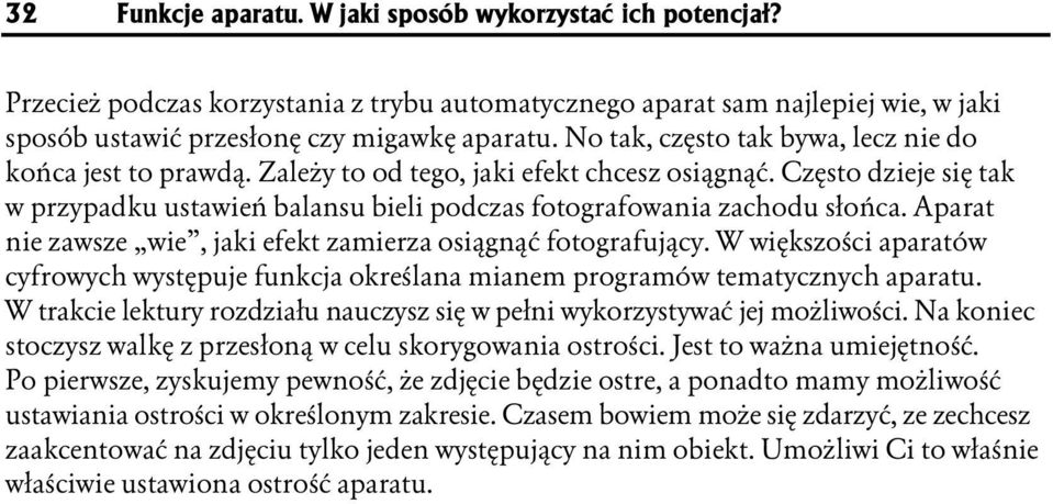 Często dzieje się tak w przypadku ustawień balansu bieli podczas fotografpowania zachodu słońca. Aparat nie zawsze wie, jaki efekt zamierza osiągnąć fotogprafujący.