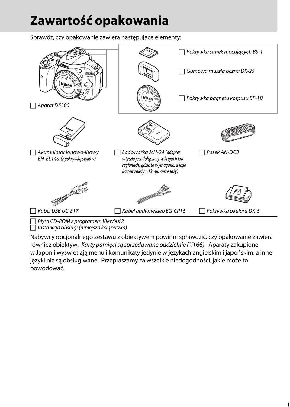 UC-E17 Kabel audio/wideo EG-CP16 Pokrywka okularu DK-5 Płyta CD-ROM z programem ViewNX 2 Instrukcja obsługi (niniejsza książeczka) Nabywcy opcjonalnego zestawu z obiektywem powinni sprawdzić, czy