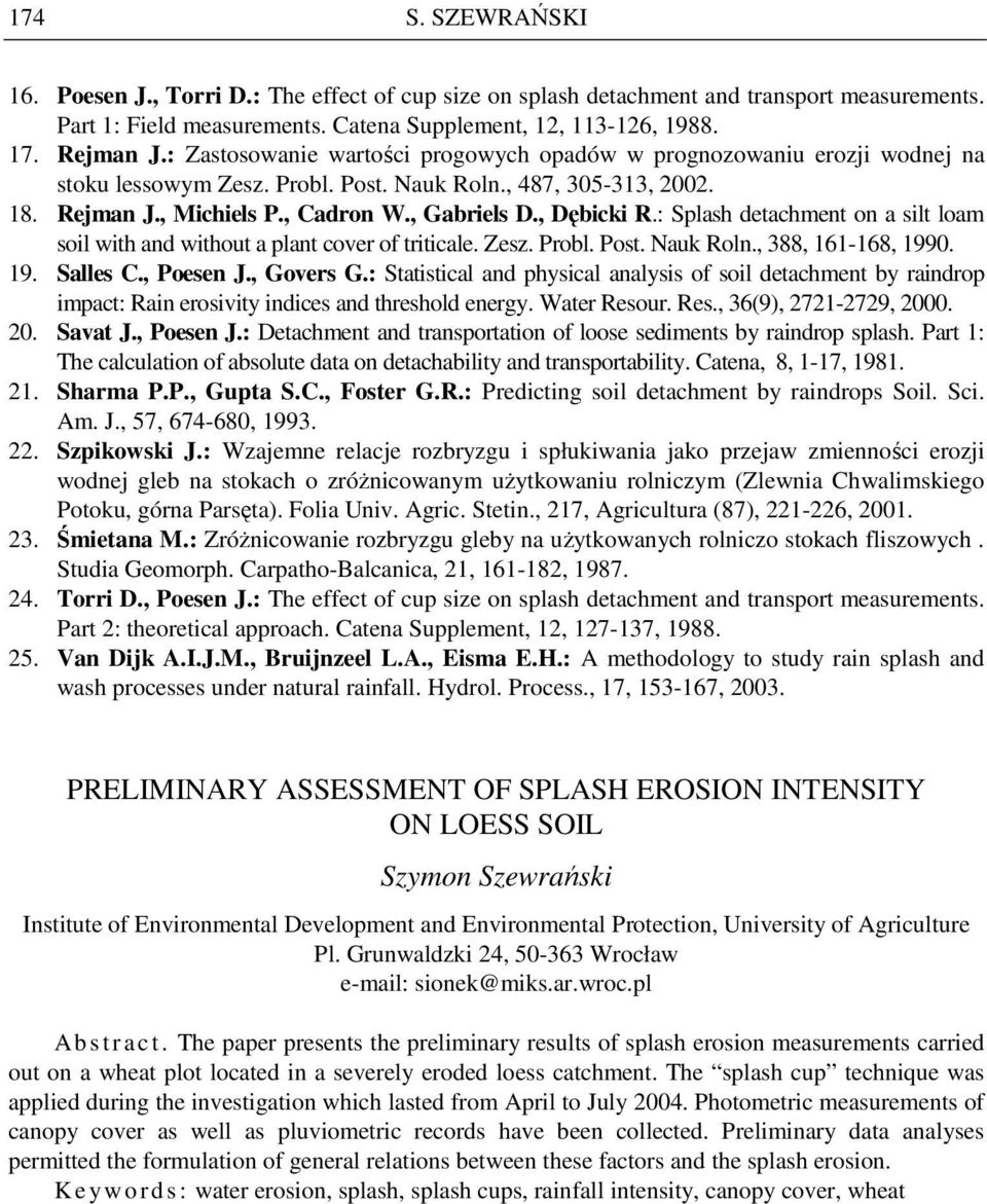 , Dębicki R.: Splash detachment on a silt loam soil with and without a plant cover of triticale. Zesz. Probl. Post. Nauk Roln., 388, 161-168, 1990. 19. Salles C., Poesen J., Govers G.