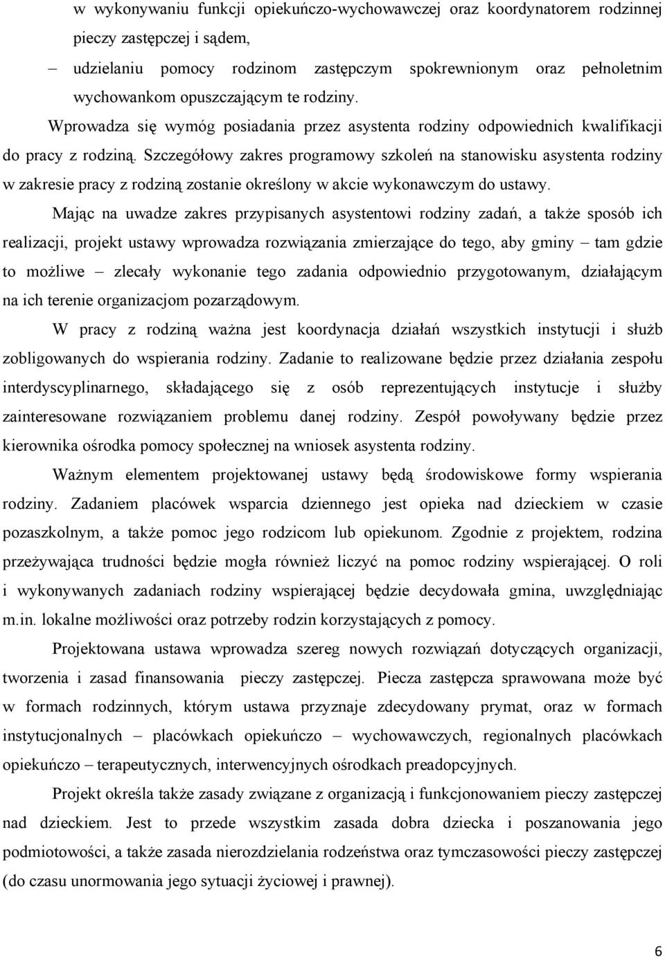 Szczegółowy zakres programowy szkoleń na stanowisku asystenta rodziny w zakresie pracy z rodziną zostanie określony w akcie wykonawczym do ustawy.