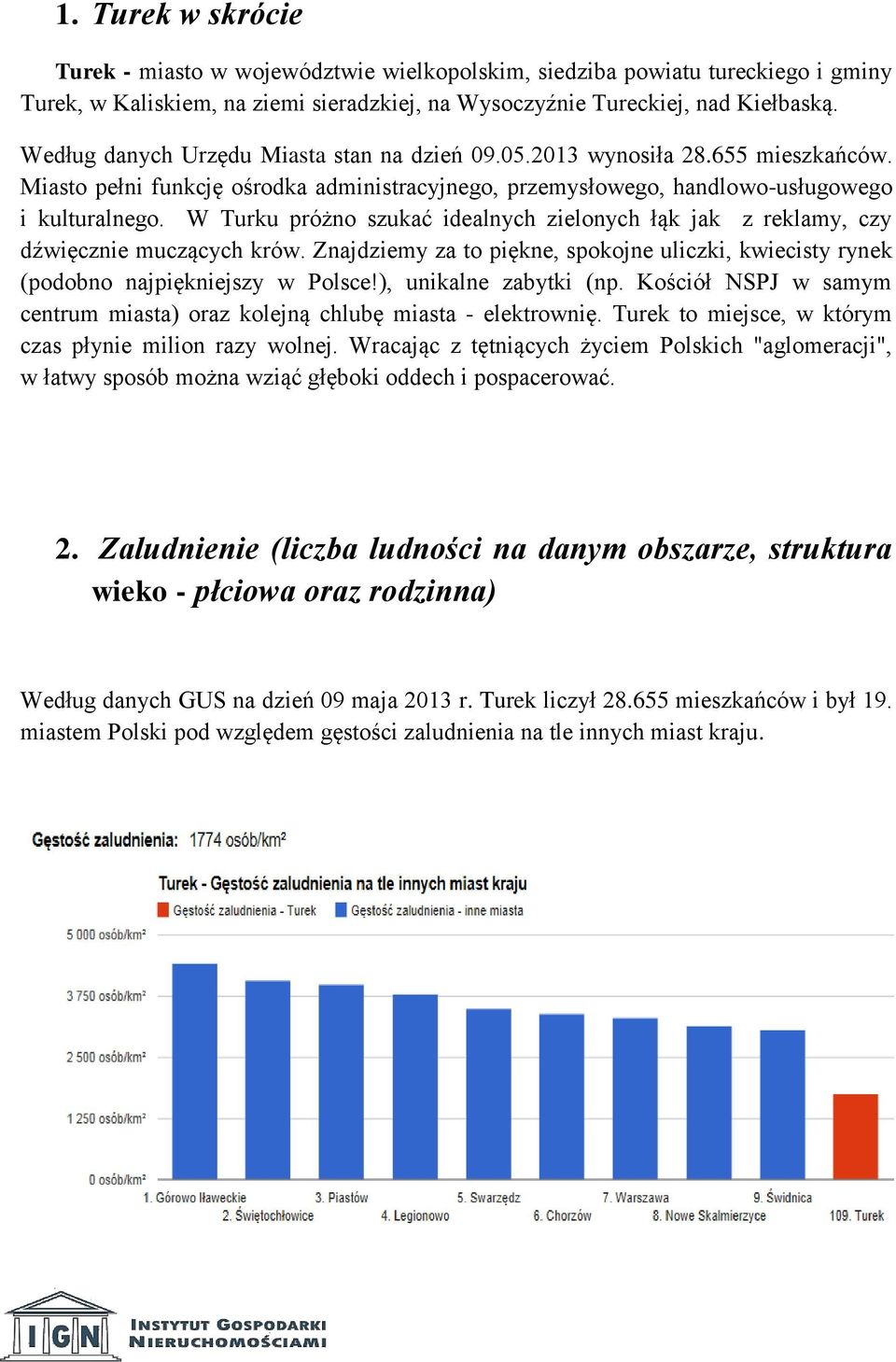 W Turku próżno szukać idealnych zielonych łąk jak z reklamy, czy dźwięcznie muczących krów. Znajdziemy za to piękne, spokojne uliczki, kwiecisty rynek (podobno najpiękniejszy w Polsce!