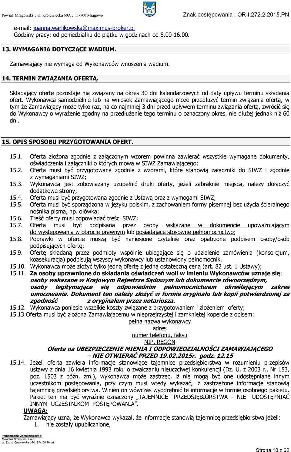 Wykonawca samodzielnie lub na wniosek Zamawiającego może przedłużyć termin związania ofertą, w tym że Zamawiający może tylko raz, na co najmniej 3 dni przed upływem terminu związania ofertą, zwrócić