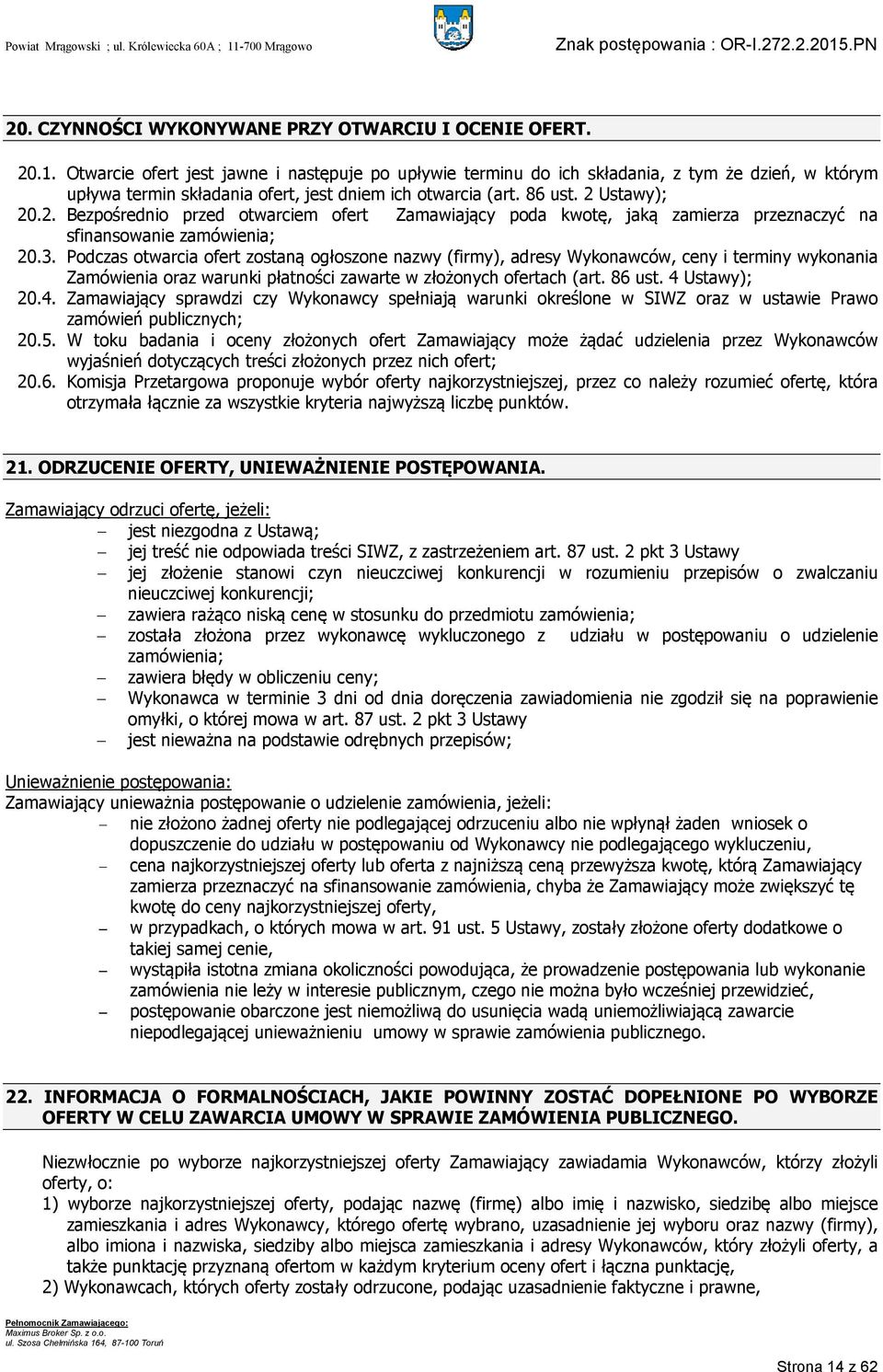 Ustawy); 20.2. Bezpośrednio przed otwarciem ofert Zamawiający poda kwotę, jaką zamierza przeznaczyć na sfinansowanie zamówienia; 20.3.