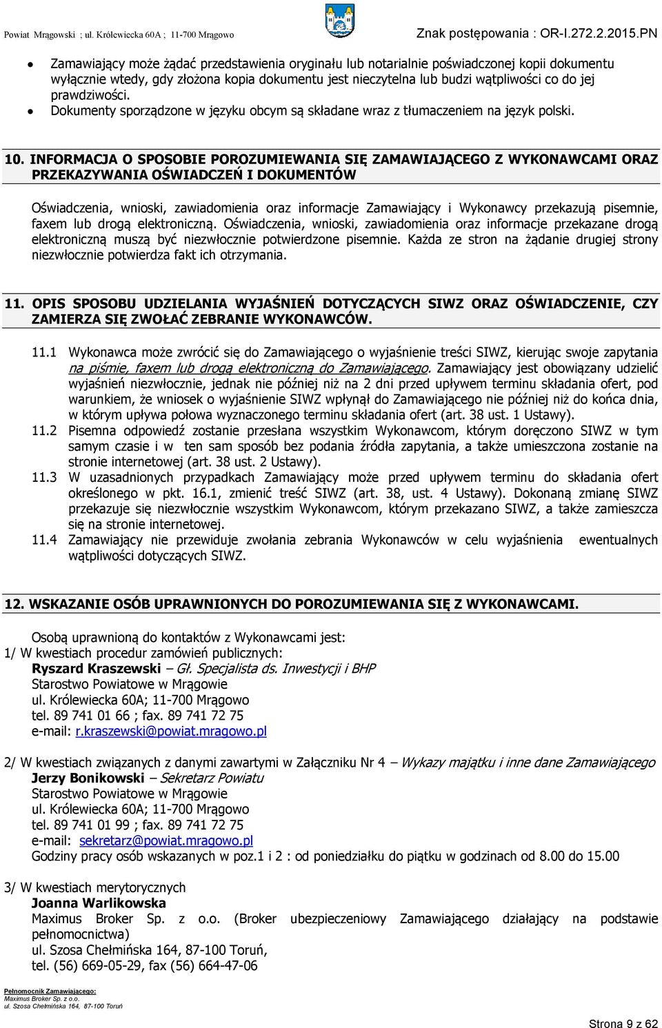 INFORMACJA O SPOSOBIE POROZUMIEWANIA SIĘ ZAMAWIAJĄCEGO Z WYKONAWCAMI ORAZ PRZEKAZYWANIA OŚWIADCZEŃ I DOKUMENTÓW Oświadczenia, wnioski, zawiadomienia oraz informacje Zamawiający i Wykonawcy przekazują