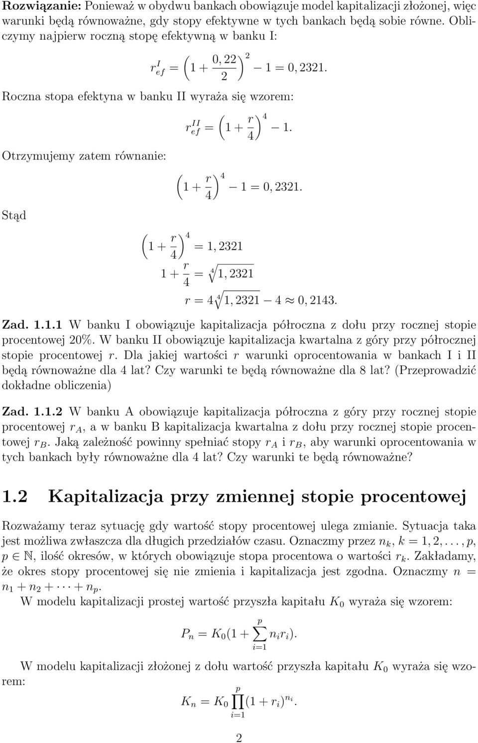 Otrzymujemy zatem równanie: ( 1 + r 4) 4 1 = 0, 2321. Stąd ( 1 + r 4) 4 = 1, 2321 1 + r 4 = 4 1, 2321 r = 4 4 1, 2321 4 0, 2143. Zad. 1.1.1 W banku I obowiązuje kapitalizacja półroczna z dołu przy rocznej stopie procentowej 20%.