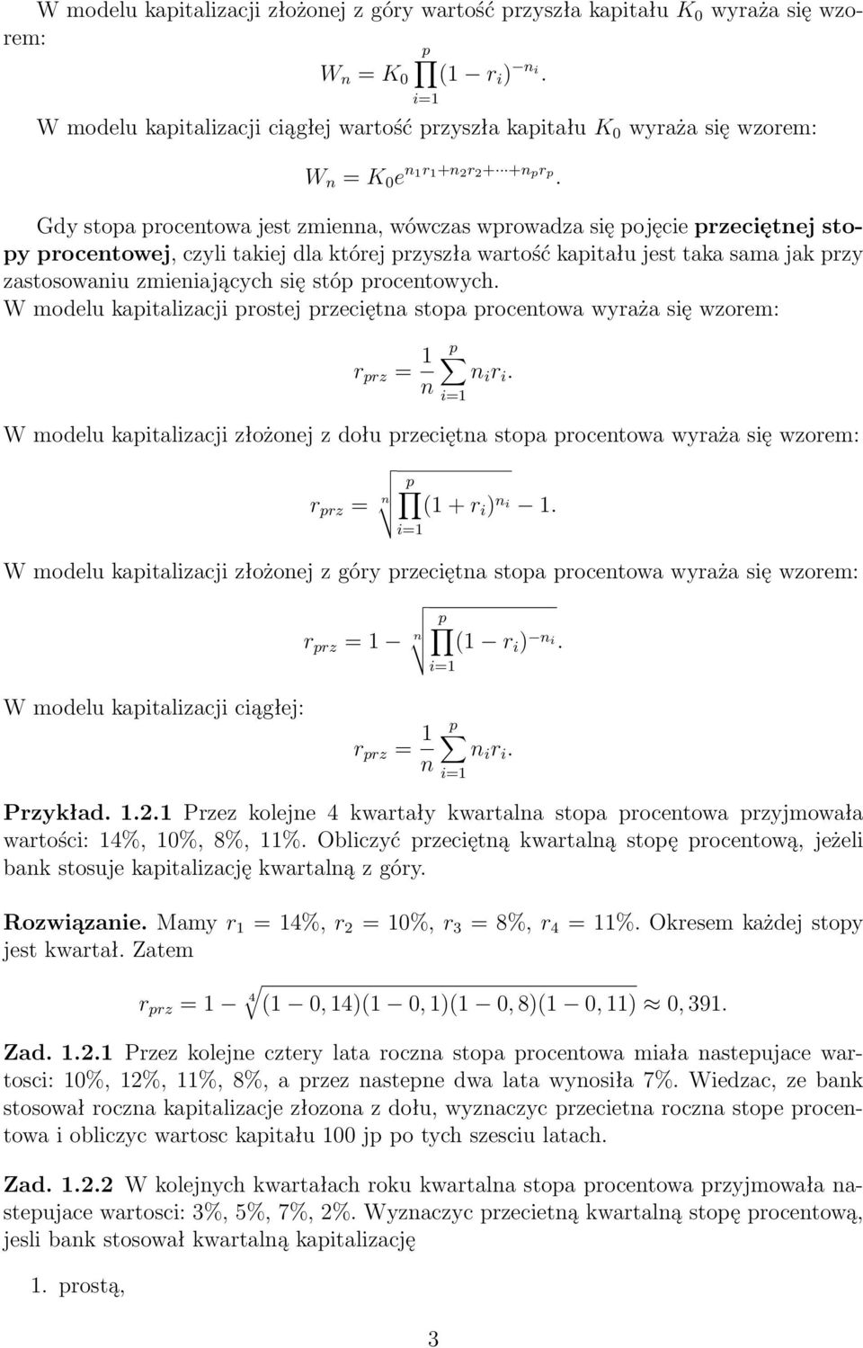 Gdy stopa procentowa jest zmienna, wówczas wprowadza się pojęcie przeciętnej stopy procentowej, czyli takiej dla której przyszła wartość kapitału jest taka sama jak przy zastosowaniu zmieniających