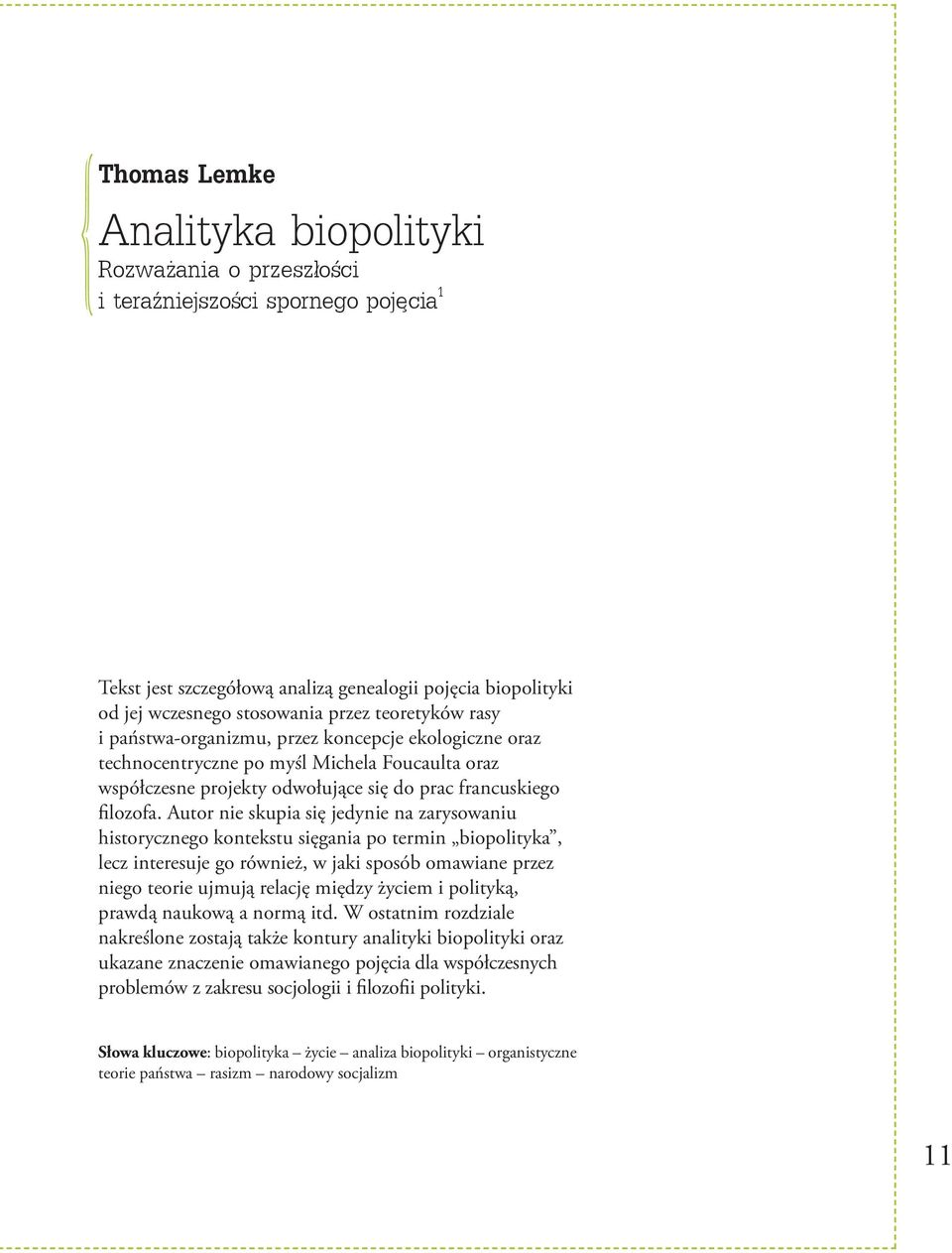 Autor nie skupia się jedynie na zarysowaniu historycznego kontekstu sięgania po termin biopolityka, lecz interesuje go również, w jaki sposób omawiane przez niego teorie ujmują relację między życiem