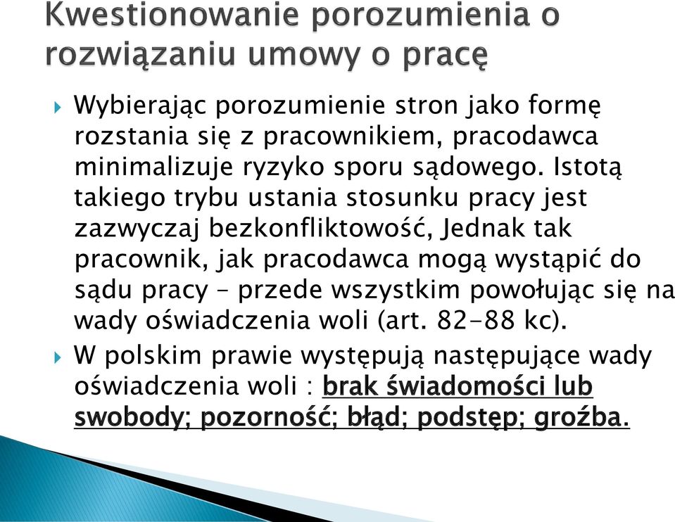 Istotą takiego trybu ustania stosunku pracy jest zazwyczaj bezkonfliktowość, Jednak tak pracownik, jak pracodawca