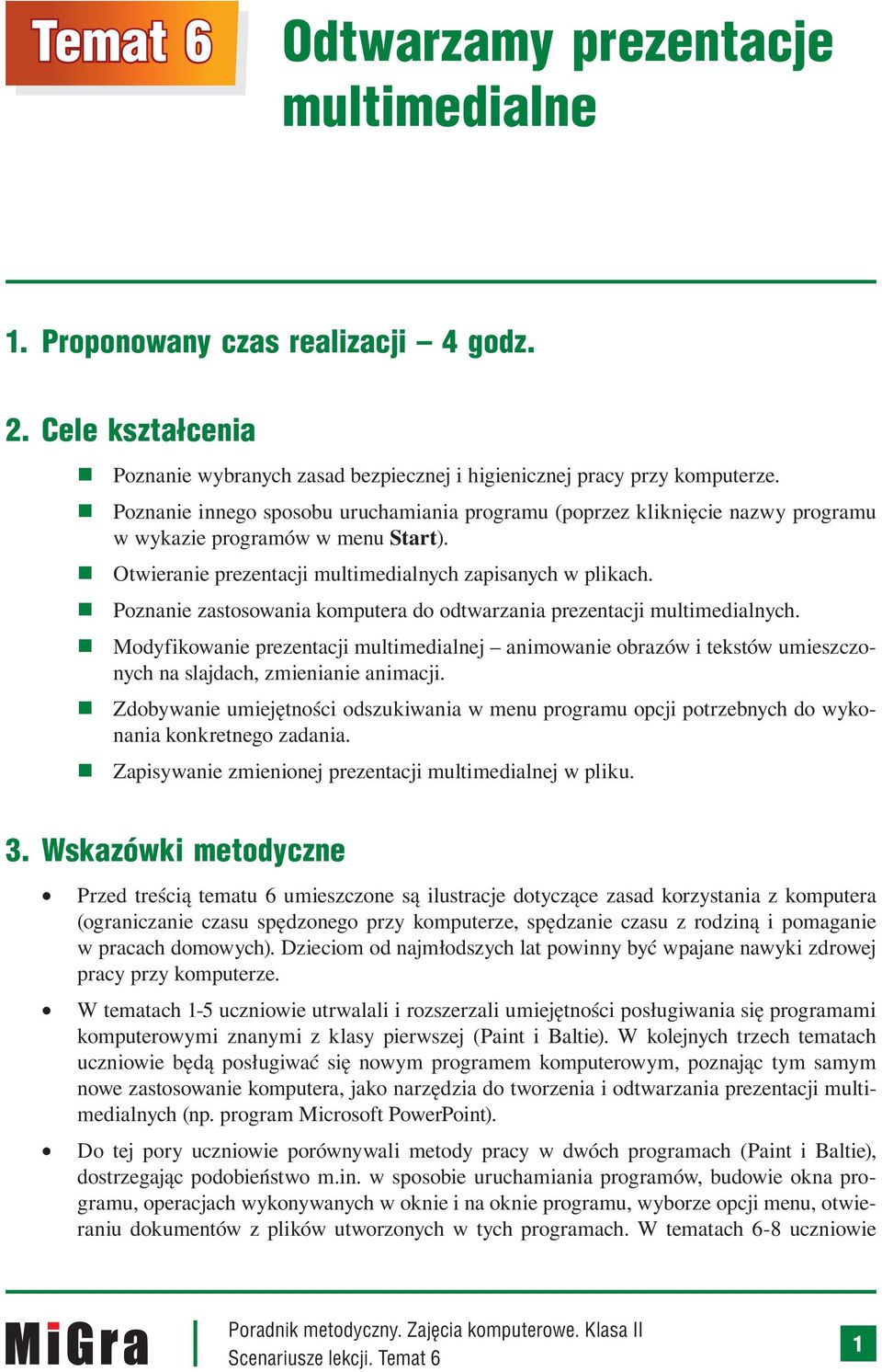 Poznanie zastosowania komputera do odtwarzania prezentacji multimedialnych. Modyfikowanie prezentacji multimedialnej animowanie obrazów i tekstów umieszczonych na slajdach, zmienianie animacji.