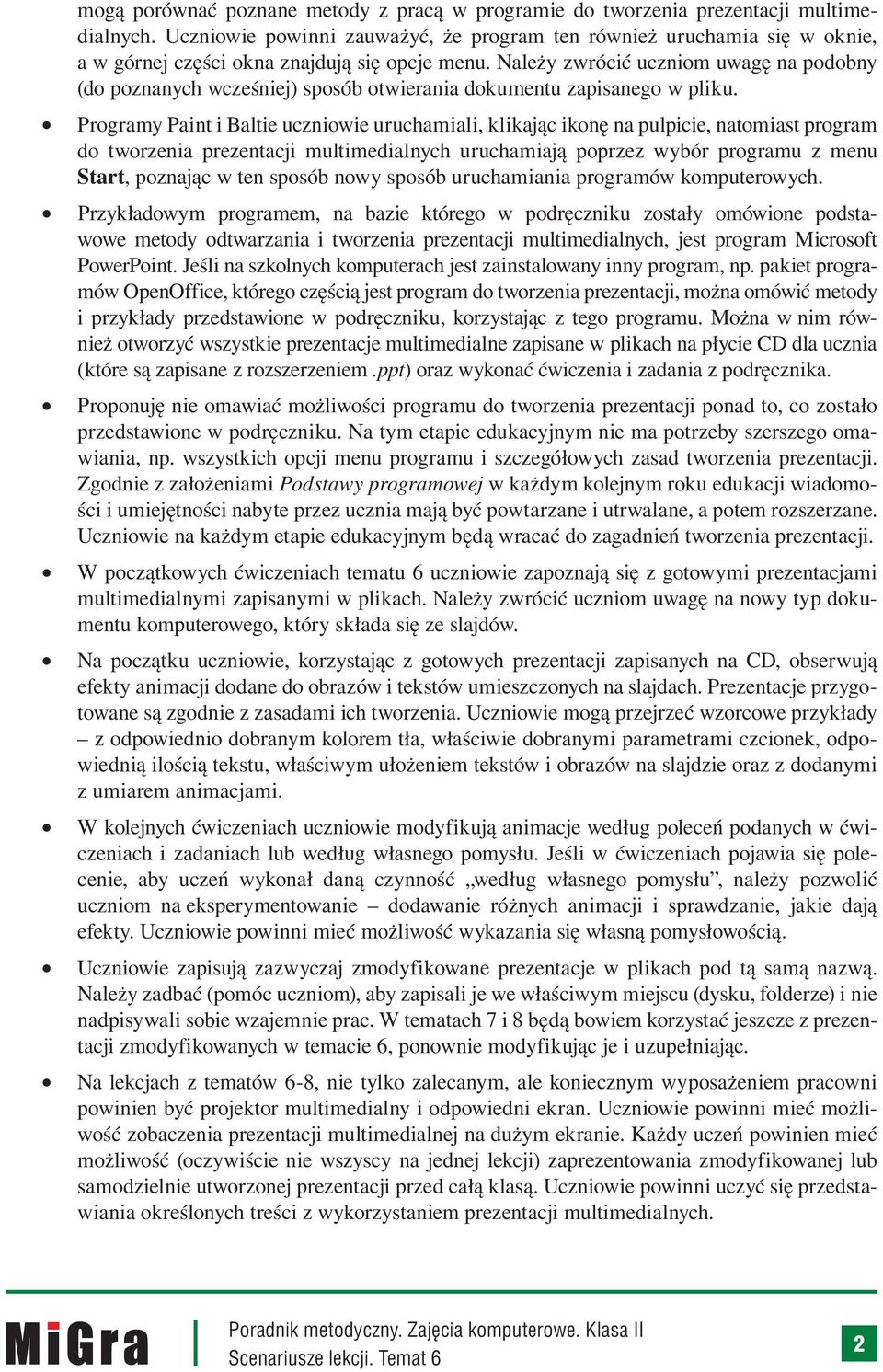 Należy zwrócić uczniom uwagę na podobny (do poznanych wcześniej) sposób otwierania dokumentu zapisanego w pliku.