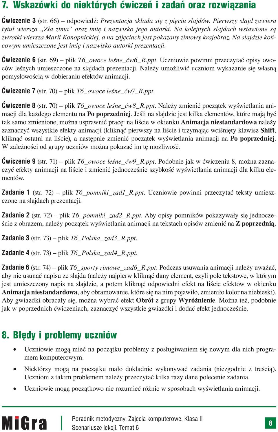 Na slajdzie końcowym umieszczone jest imię i nazwisko autorki prezentacji. Ćwiczenie 6 (str. 69) plik T6_owoce leśne_ćw6_r.ppt.