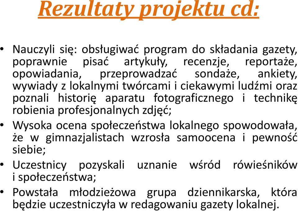 robienia profesjonalnych zdjęć; Wysoka ocena społeczeństwa lokalnego spowodowała, że w gimnazjalistach wzrosła samoocena i pewność siebie;