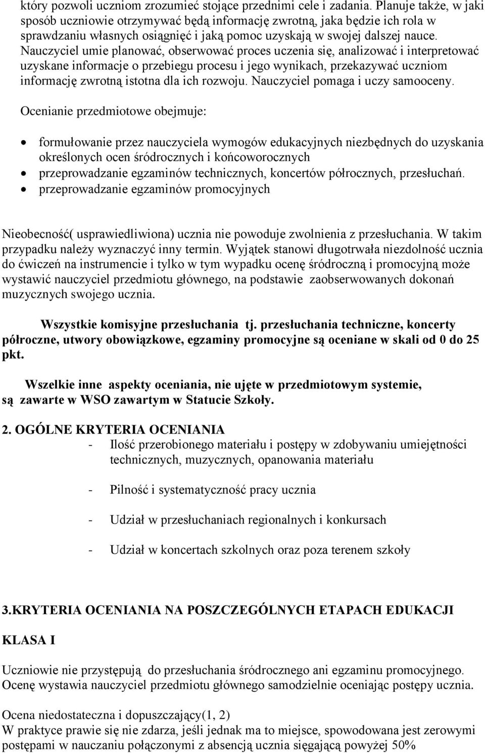 Nauczyciel umie planować, obserwować proces uczenia się, analizować i interpretować uzyskane informacje o przebiegu procesu i jego wynikach, przekazywać uczniom informację zwrotną istotna dla ich