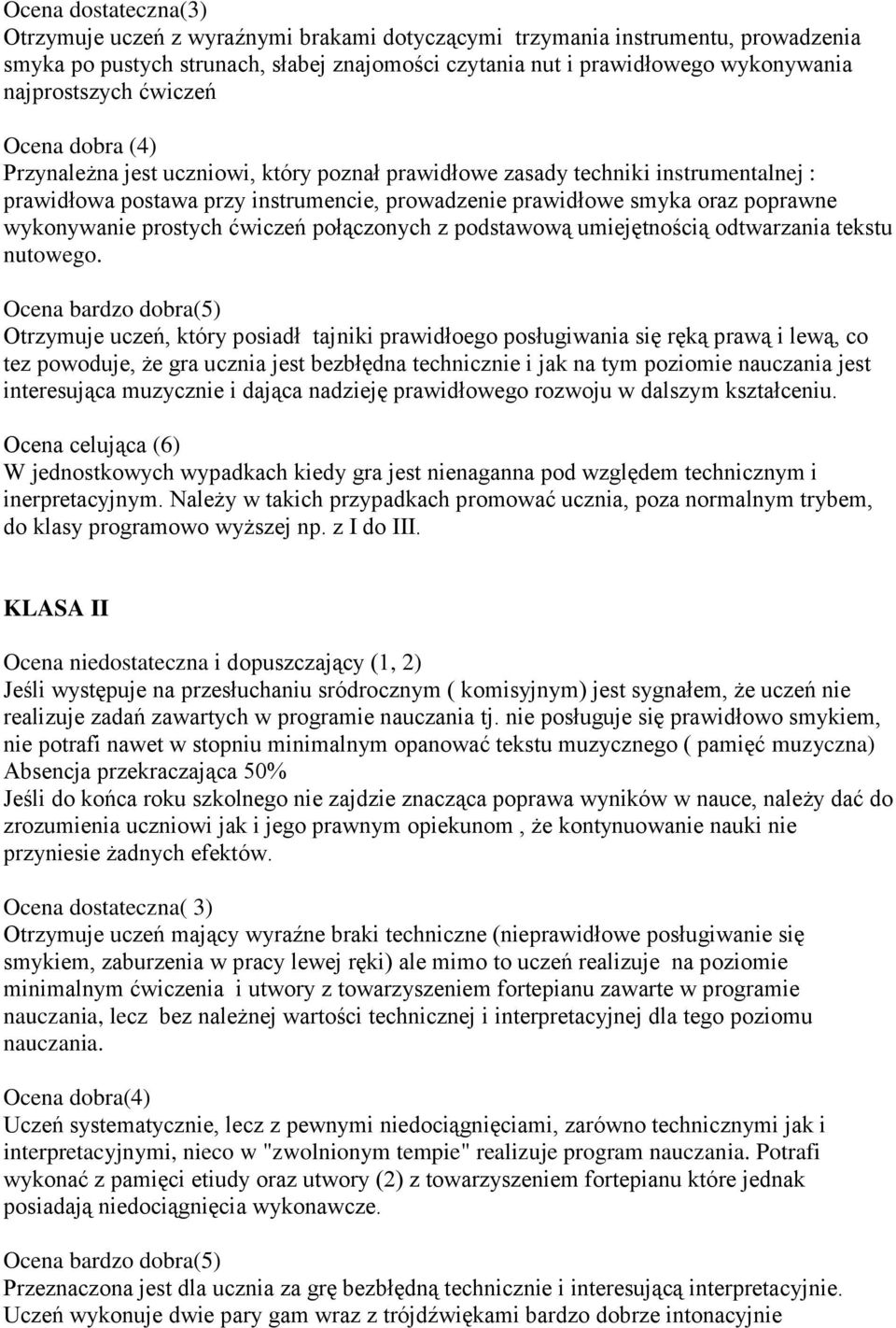 poprawne wykonywanie prostych ćwiczeń połączonych z podstawową umiejętnością odtwarzania tekstu nutowego.