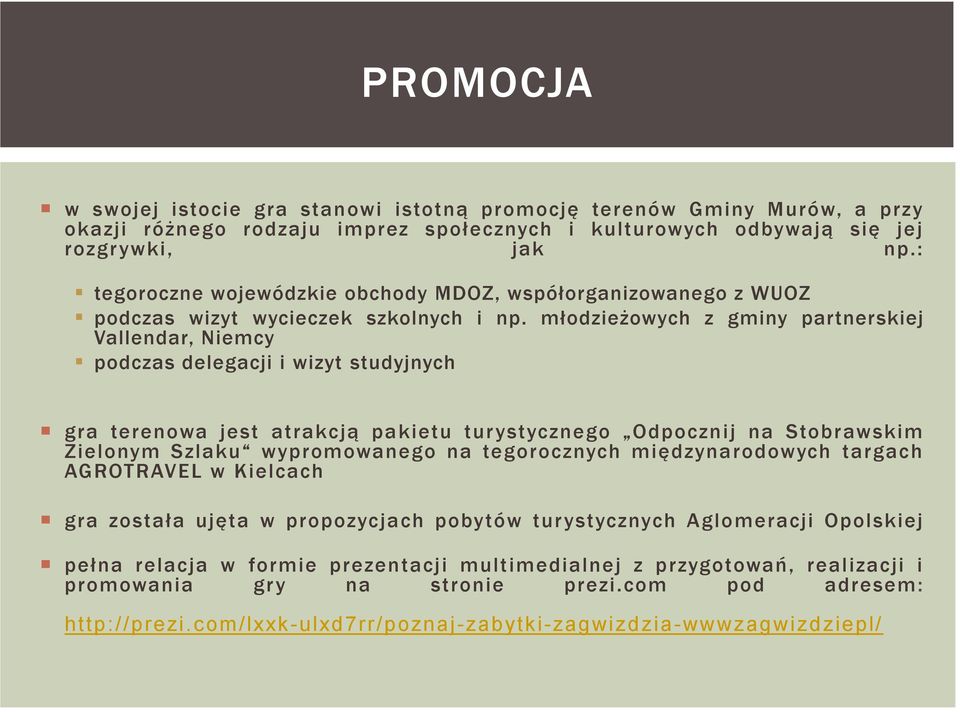 młodzieżowych z gminy partnerskiej Vallendar, Niemcy podczas delegacji i wizyt studyjnych gra terenowa jest atrakcją pakietu tur ystycznego Odpocznij na Stobrawskim Z ielonym Szlak u wypromowaneg o