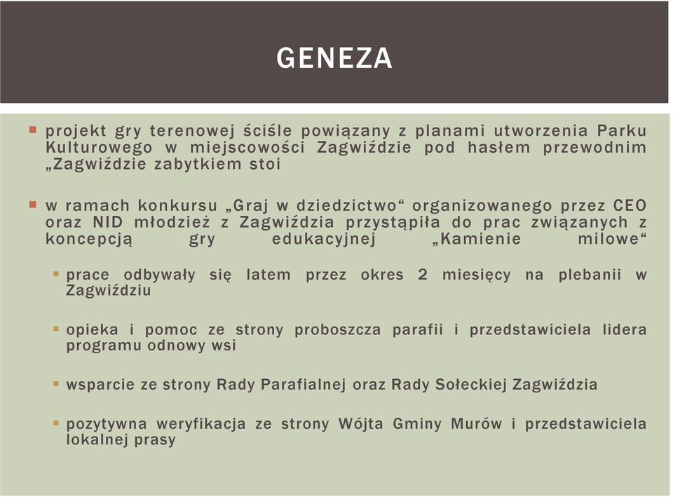 Kamienie milowe prace odbywały się latem przez okres 2 miesięcy na plebanii w Zagwiździu opieka i pomoc ze strony proboszcza parafii i przedstawiciela lidera