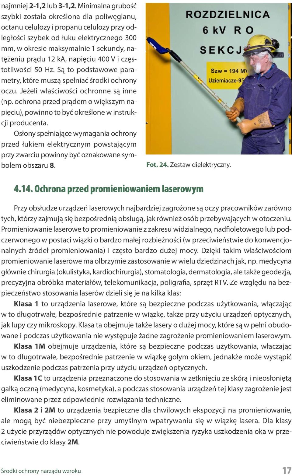 ka, napięciu 400 V i częstotliwości 50 Hz. Są to podstawowe parametry, które muszą spełniać środki ochrony oczu. Jeżeli właściwości ochronne są inne (np.