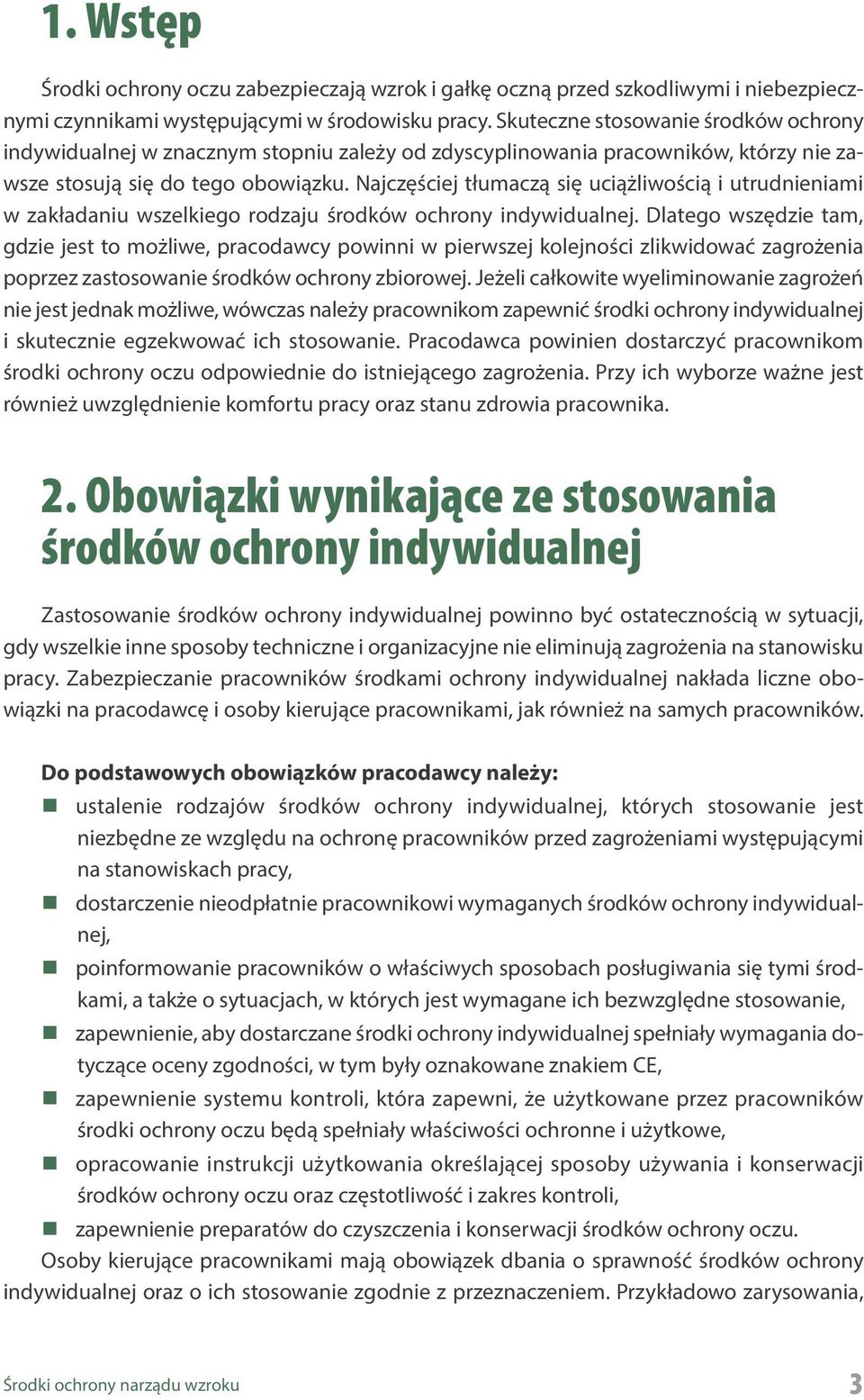 Najczęściej tłumaczą się uciążliwością i utrudnieniami w zakładaniu wszelkiego rodzaju środków ochrony indywidualnej.