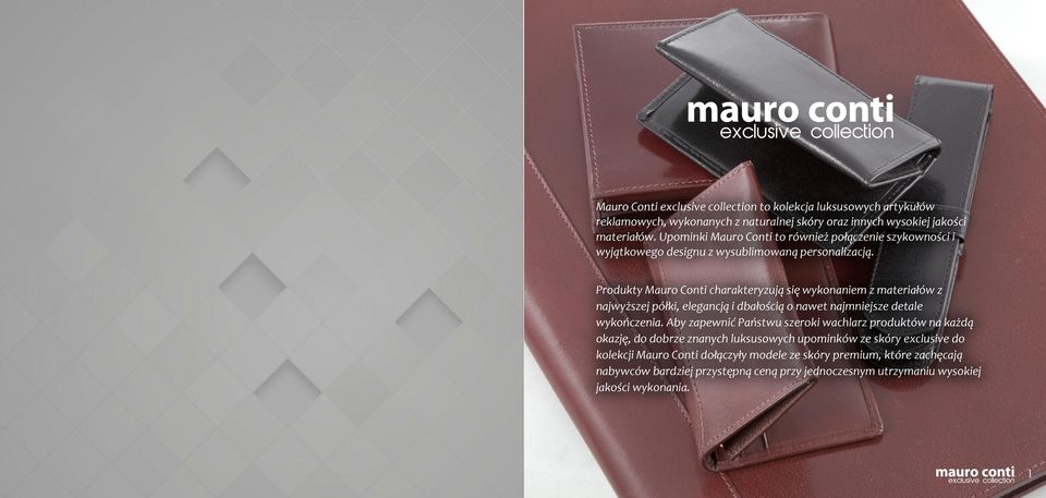 Produkty Mauro Conti charakteryzuj¹ siê wykonaniem z materia³ów z najwy szej pó³ki, elegancj¹ i dba³oci¹ o nawet najmniejsze detale wykoñczenia.