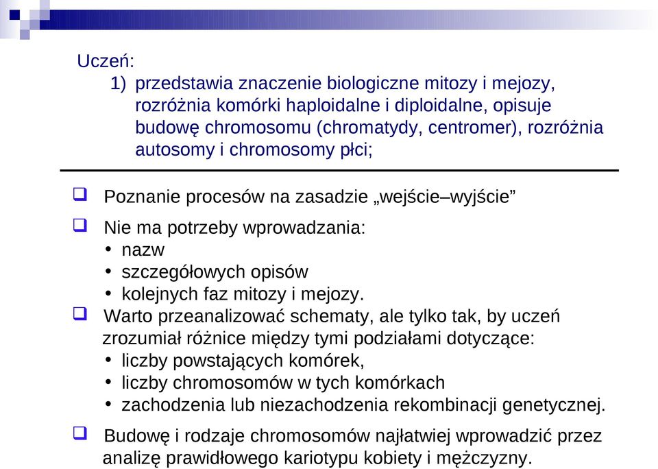 Warto przeanalizować schematy, ale tylko tak, by uczeń zrozumiał różnice między tymi podziałami dotyczące: liczby powstających komórek, liczby chromosomów w tych