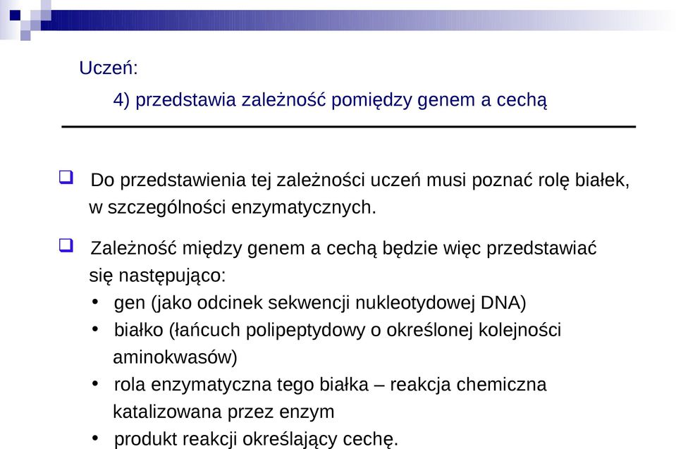 Zależność między genem a cechą będzie więc przedstawiać się następująco: gen (jako odcinek sekwencji