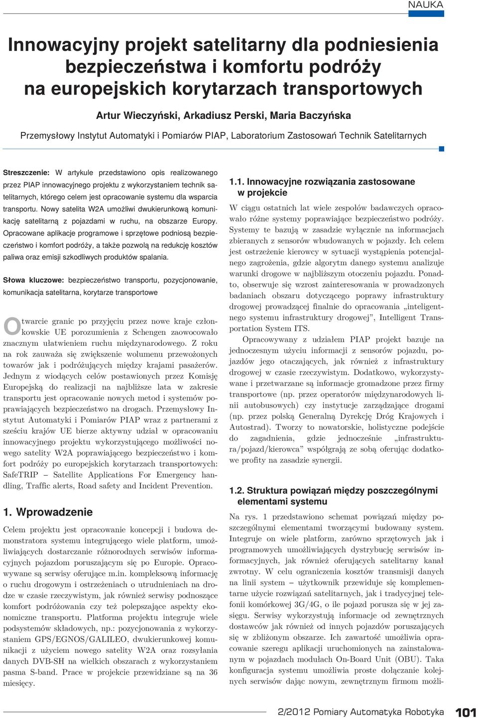 satelitarnych, którego celem jest opracowanie systemu dla wsparcia transportu. Nowy satelita W2A umożliwi dwukierunkową komunikację satelitarną z pojazdami w ruchu, na obszarze Europy.