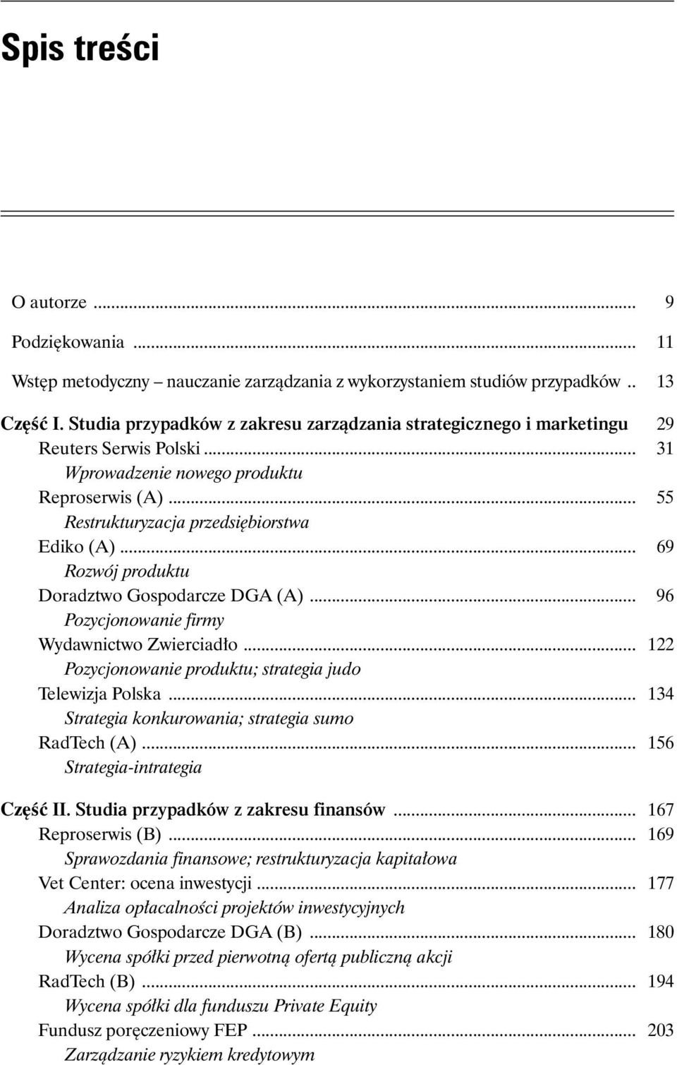 .. 69 Rozwój produktu Doradztwo Gospodarcze DGA (A)... 96 Pozycjonowanie firmy Wydawnictwo Zwierciadło... 122 Pozycjonowanie produktu; strategia judo Telewizja Polska.