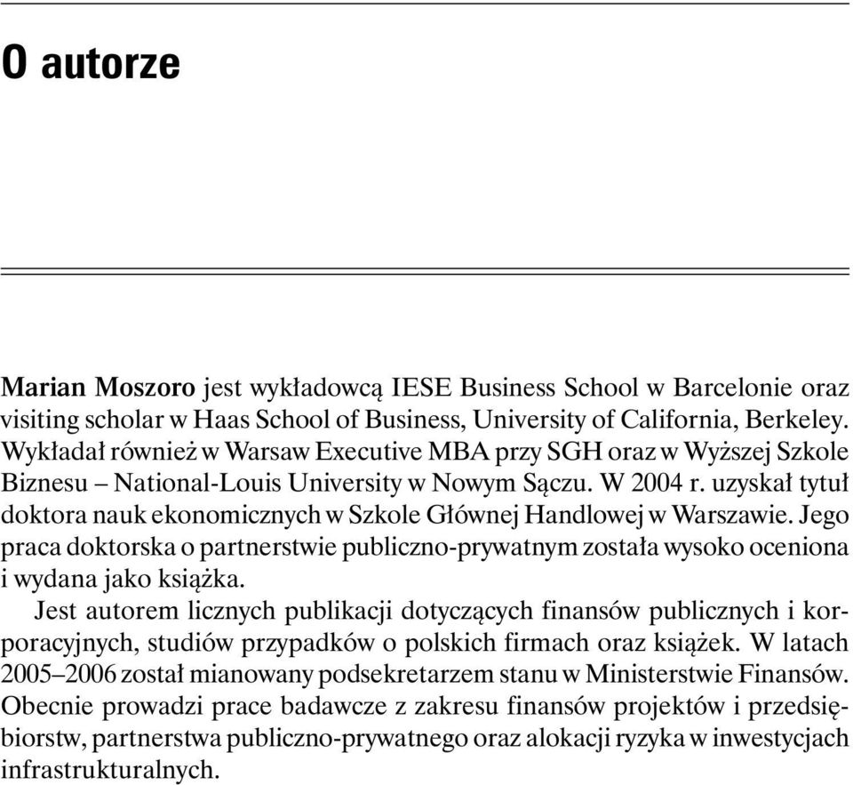 uzyskał tytuł doktora nauk ekonomicznych w Szkole Głównej Handlowej w Warszawie. Jego praca doktorska o partnerstwie publiczno-prywatnym została wysoko oceniona i wydana jako książka.