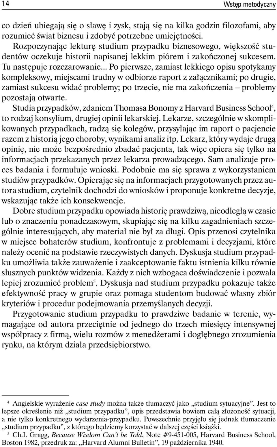 .. Po pierwsze, zamiast lekkiego opisu spotykamy kompleksowy, miejscami trudny w odbiorze raport z załącznikami; po drugie, zamiast sukcesu widać problemy; po trzecie, nie ma zakończenia problemy