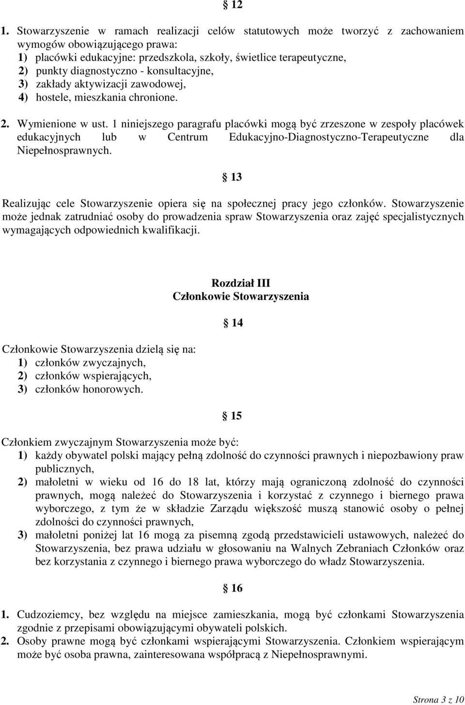 1 niniejszego paragrafu placówki mogą być zrzeszone w zespoły placówek edukacyjnych lub w Centrum Edukacyjno-Diagnostyczno-Terapeutyczne dla Niepełnosprawnych.