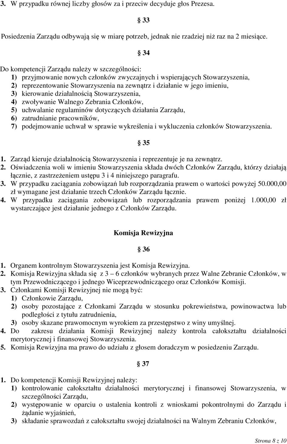 kierowanie działalnością Stowarzyszenia, 4) zwoływanie Walnego Zebrania Członków, 5) uchwalanie regulaminów dotyczących działania Zarządu, 6) zatrudnianie pracowników, 7) podejmowanie uchwał w