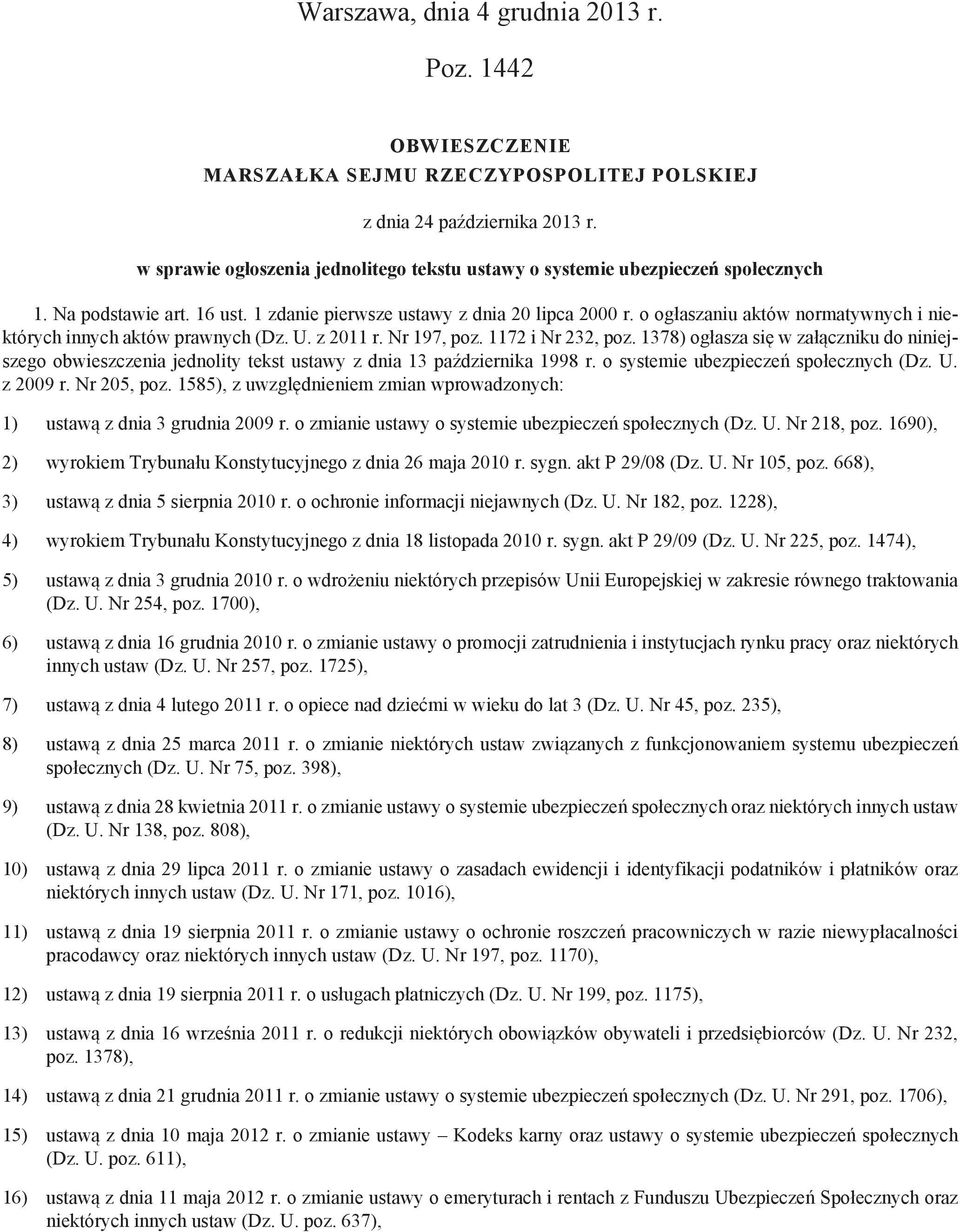 o ogłaszaniu aktów normatywnych i niektórych innych aktów prawnych (Dz. U. z 2011 r. Nr 197, poz. 1172 i Nr 232, poz.