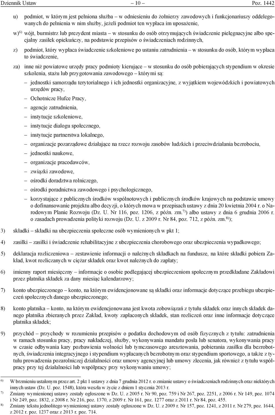 burmistrz lub prezydent miasta w stosunku do osób otrzymujących świadczenie pielęgnacyjne albo specjalny zasiłek opiekuńczy, na podstawie przepisów o świadczeniach rodzinnych, z) podmiot, który