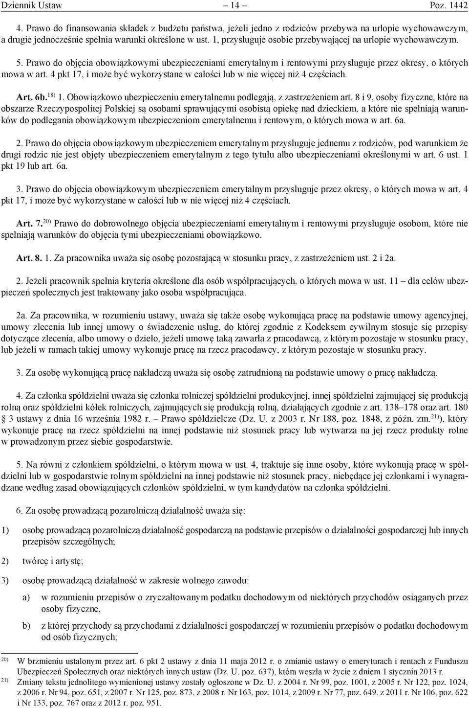 4 pkt 17, i może być wykorzystane w całości lub w nie więcej niż 4 częściach. Art. 6b. 18) 1. Obowiązkowo ubezpieczeniu emerytalnemu podlegają, z zastrzeżeniem art.