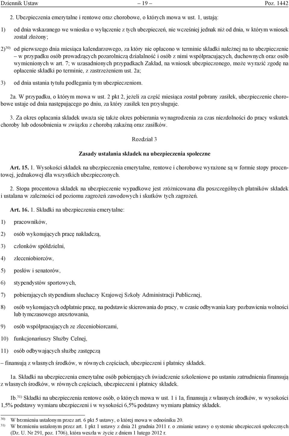 który nie opłacono w terminie składki należnej na to ubezpieczenie w przypadku osób prowadzących pozarolniczą działalność i osób z nimi współpracujących, duchownych oraz osób wymienionych w art.